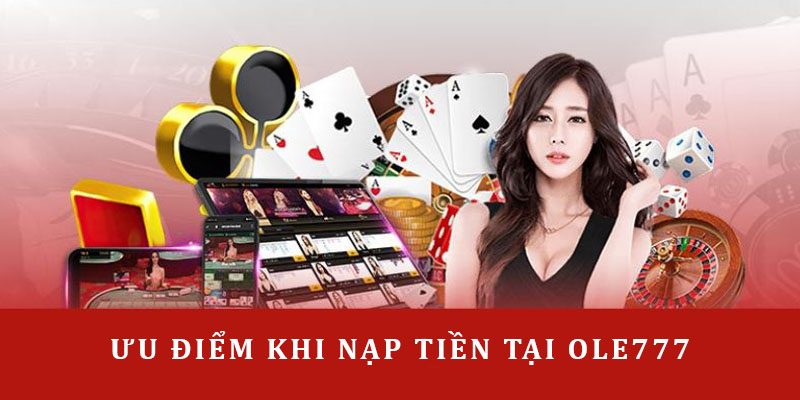 Ưu điểm khi nạp tiền OLE777 với nhiều keeng giao dịch